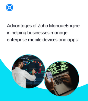 Advantages of Zoho ManageEngine in helping businesses manage enterprise mobile devices and apps!